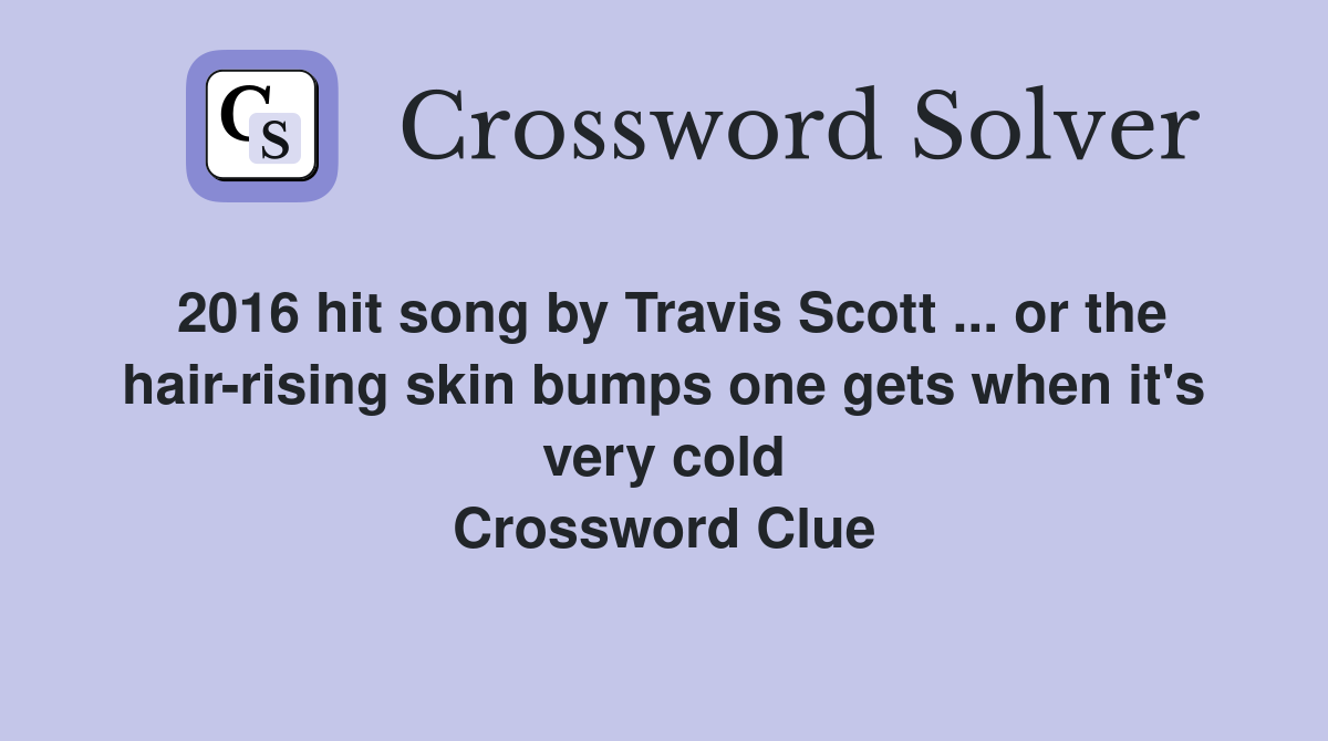 2016 hit song by Travis Scott or the hairrising skin bumps one
